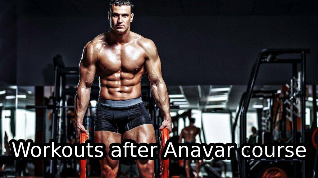 Workouts after Anavar course