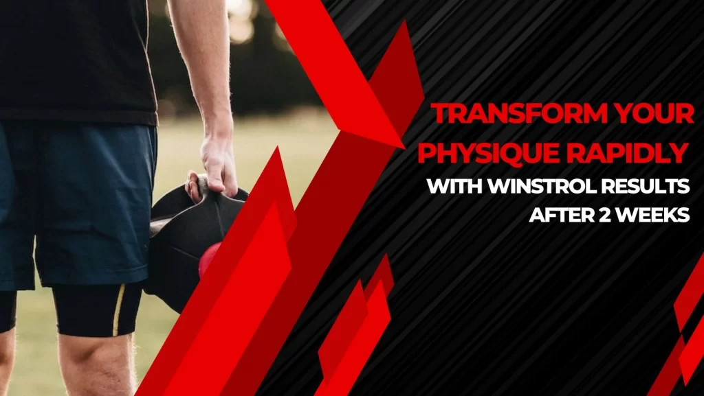 Transform Your Physique Rapidly with Winstrol Results After 2 Weeks